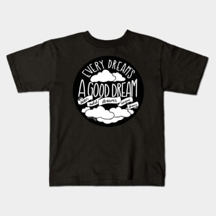 Every Dream's A Good Dream Kids T-Shirt